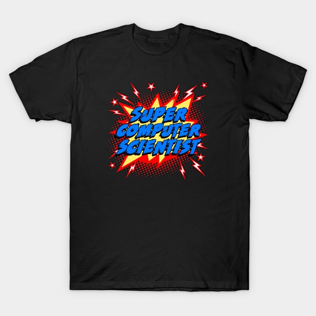 Super Computer Scientist T-Shirt by Today is National What Day